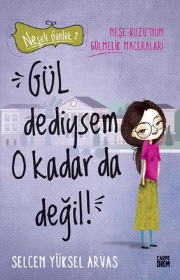 Gül Dediysem O Kadar da Değil! Neşeli Günlük 2 | Carpediem Kitap