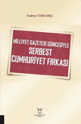 Milliyet Gazetesi Güncesiyle Serbest Cumhuriyet Fırkası | Akademisyen Kitabevi