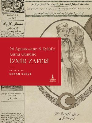 İzmir Zaferi - 26 Ağustos'tan 9 Eylül'e Günü Gününe | İzmir B.Şehir Belediyesi Yayınları