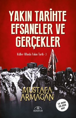 Yakın Tarihte Efsaneler ve Gerçekler - Küller Altında Yakın Tarih 3 | Hümayun Yayınları