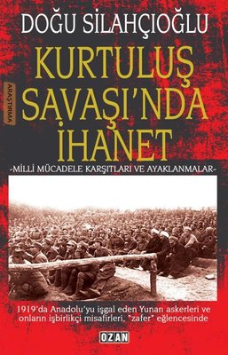 Kurtuluş Savaşı'nda İhanet - Milli Mücadele Karşıtları ve Ayaklanmalar | Ozan Yayıncılık