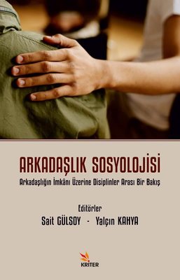 Arkadaşlık Sosyolojisi - Arkadaşlığın İmkanı Üzerine Disiplinler Arası Bir Bakış | Kriter