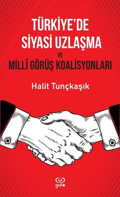 Türkiye'de Siyasi Uzlaşma ve Milli Görüş Koalisyonları | Gufo Yayınları