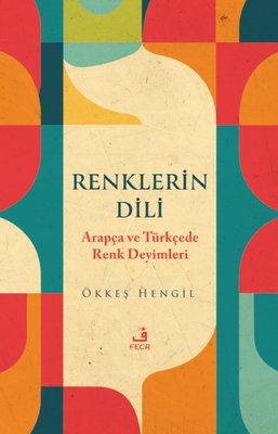 Renklerin Dili - Arapça ve Türkçede Renk Deyimleri | Fecr Yayınları