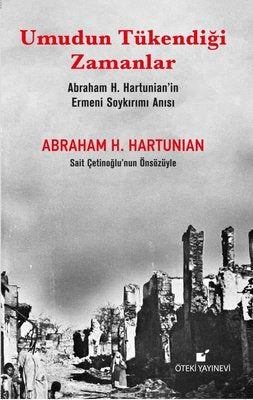 Umudun Tükendiği Zamanlar - Abraham H. Hartunian'ın Ermeni Soykırımı Anısı | Öteki Yayınevi
