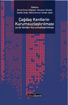 Çağdaş Kentlerin Kurumsuzlaştırılması ya da Yeniden Kurumsallaştırılması | İdealkent Yayınları