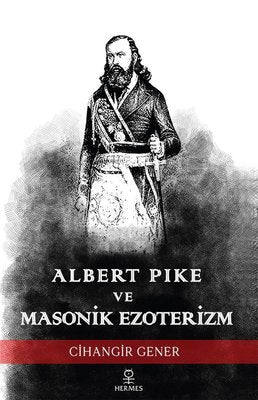 Albert Pike ve Masonik Ezoterizm | Hermes Yayınları