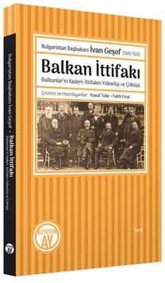 Balkan İttifakı: Balkanlar'ın Kaderi-İttifakın Yükselişi ve Çöküşü - Bulgaristan Başbakanı İvan Geşo | Büyüyenay Yayınları