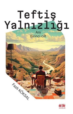 Teftiş Yalnızlığı - Birinci Cilt | Akıl Fikir Yayınları
