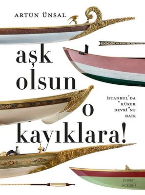 Aşk Olsun O Kayıklara! İstanbul'da Kürek Devri'ne Dair | Everest Yayınları