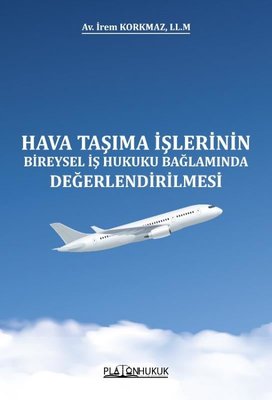 Hava Taşıma İşlerinin Bireysel İş Hukuku Bağlamında Değerlendirilmesi | Platon Hukuk Yayınevi