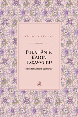Fukahanın Kadın Tasavvuru - Fıkhi Hükümler Bağlamında | Fecr Yayınları