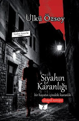 Siyahın Karanlığı - Bir Hayatın İçindeki Karanlık-Cinayet Romanı | Ateş Yayınları