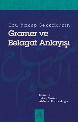 Ebu Yakup Sekkaki'nin Gramer ve Belagat Anlayışı | Fecr Yayınları