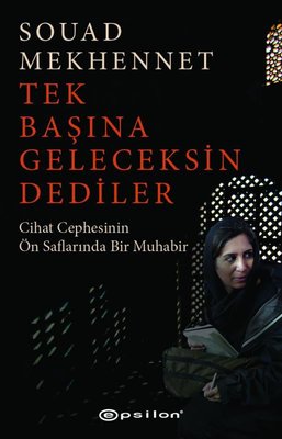 Tek Başına Geleceksin Dediler - Cihat Cephesinin Ön Saflarında Bir Muhabir | Epsilon Yayınevi