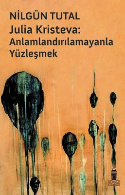 Julia Kristeva: Anlamlandırılamayanla Yüzleşmek | Beyoğlu Kitabevi