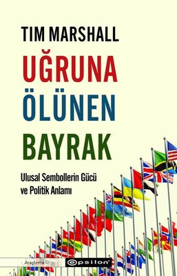Uğruna Ölünen Bayrak - Ulusal Sembollerin Gücü ve Politik Anlamı | Epsilon Yayınevi