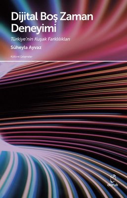 Dijital Boş Zaman Deneyimi: Türkiye'nin Kuşak Farklılıkları - Kültürel Çalışmalar | Doruk Yayınları
