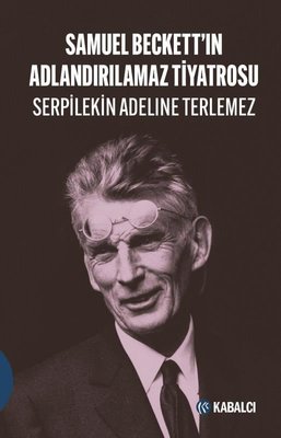 Samuel Beckett'ın Adlandırılamaz Tiyatrosu | Kabalcı Yayınevi
