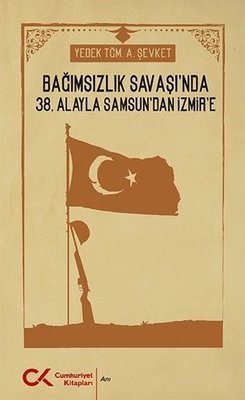 Bağımsızlık Savaşı'nda 38. Alayla Samsun'dan İzmir'e | Cumhuriyet Kitapları