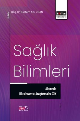 Sağlık Bilimleri Alanında Uluslararası Araştırmalar 19 | Eğitim Yayınevi