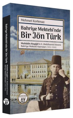 Bahriye Mektebi'nde Bir Jön Türk - Muhiddin Atayiğit ve 2. Abdülhamid Dönemi Bahriye Mektebi Hatıral | Büyüyenay Yayınları