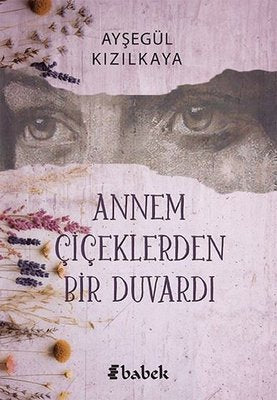 Annem Çiçeklerden Bir Duvardı | Babek Yayınları