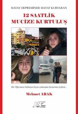 Hatay Depreminde Hayat Kurtaran 12 Saatlik Mucize Kurtuluş - Bir Öğretmen Babanın Kızını Enkazdan Kurtarma Öyküsü | Kuytu Yayınları