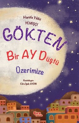 Gökten Bir Ay Düştü Üzerimize | Çıra Çocuk Yayınları
