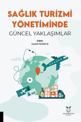 Sağlık Turizmi Yönetiminde Güncel Yaklaşımlar | Akademisyen Kitabevi