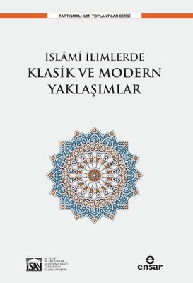 İslami İlimlerde Klasik ve Modern Yaklaşımlar | Ensar Neşriyat