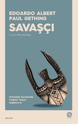 Savaşçı - Arkeoloji Aynasında Yedinci Yüzyıl İngiltere'si | Sahi Kitap