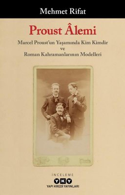 Proust Alemi: Marcel Proust'un Yaşamında Kim Kimdir ve Roman Kahramanlarının Modelleri | Yapı Kredi Yayınları