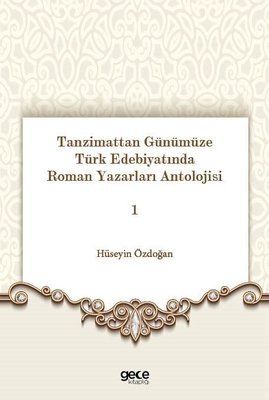 Tanzimattan Günümüze Türk Edebiyatında Roman Yazarları Antolojisi 1 | Gece Kitaplığı