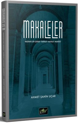 Makaleler: Nasihatler - Şeriat - Tarikat - Hakikat - Marifet | Akif Yayınları
