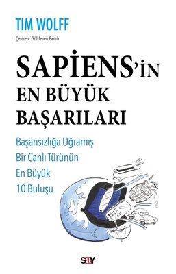 Sapiens'in En Buyuk Başarıları - Başarısızlığa Uğramış Bir Canlı Turunun En Buyuk 10 Buluşu | Say Yayınları