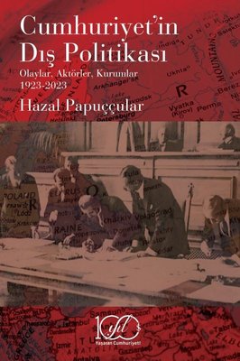 Cumhuriyet'in Dış Politikası: Olaylar Aktörler Kurumlar 1923-2023 | İş Bankası Kültür Yayınları