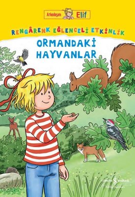 Ormandaki Hayvanlar - Rengarenk Eğlenceli Etkinlik - Arkadaşım Elif | İş Bankası Kültür Yayınları