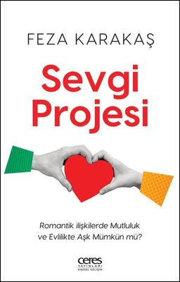 Sevgi Projesi - Romantik İlişkilerde Mutluluk ve Evlilikte Aşk Mümkün mü? | Ceres Yayınları