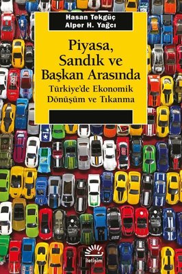 Piyasa Sandık ve Başkan Arasında - Türkiye'de Ekonomik Dönüşüm ve Tıkanma | İletişim Yayınları
