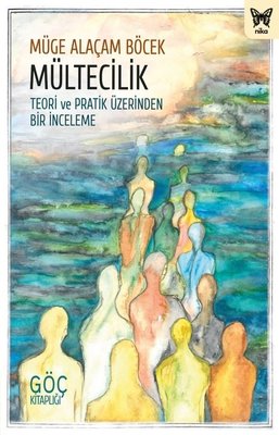 Mültecilik: Teori ve Pratik Üzerinden Bir İnceleme - Göç Kitaplığı | Nika Yayınevi