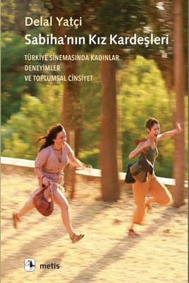 Sabiha'nın Kız Kardeşleri - Türkiye Sinemasında Kadınlar Deneyimler ve Toplumsal Cinsiyet | Metis Yayınları