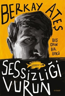 Sessizliği Vurun - Beş Oyun Bir Öykü | Everest Yayınları