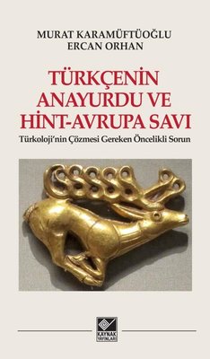 Türkçenin Anayurdu ve Hint - Avrupa Savı-Türkoloji'nin Çözmesi Gereken Öncelikli Sorun | Kaynak Yayınları