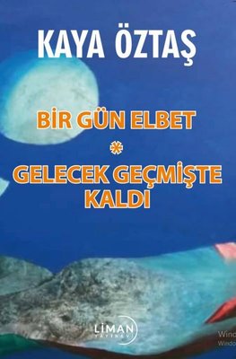 Bir Gün Elbet - Gelecek Geçmişte Kaldı | Liman Yayınevi