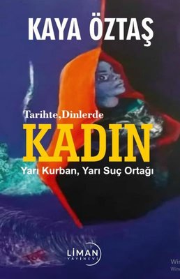 Tarihte Dinlerde Kadın - Yarı Kurban Yarı Suç Ortağı | Liman Yayınevi
