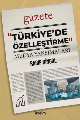 Türkiye'de Özelleştirme ve Medya Yansımaları | Kadim