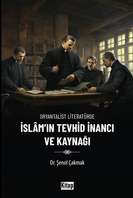 İslam'ın Tevhid İnancı ve Kaynağı - Oryantalist Literatürde | Kitap Dünyası