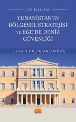 Yunanistan'ın Bölgesel Stratejisi ve Egede Deniz Güvenliği - 1974'ten Günümüze | Nobel Bilimsel Eserler