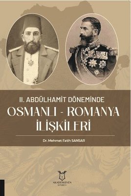 2. Abdülhamit Döneminde Osmanlı-Romanya İlişkileri | Akademisyen Kitabevi